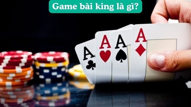 Game bài king là gì?