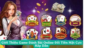 Giới thiệu game đánh bài online đổi tiền mặt là gì?