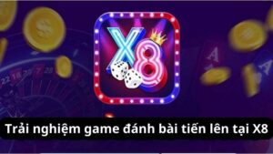 Trải nghiệm game đánh bài tiến lên tại X8