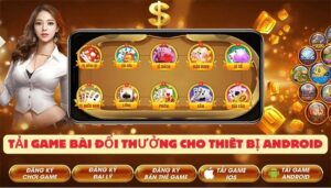 Tải game bài đổi thưởng cho thiết bị Android